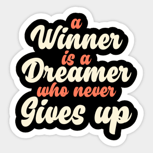 A Winner Is A Dreamer Who Never Gives Up Sticker